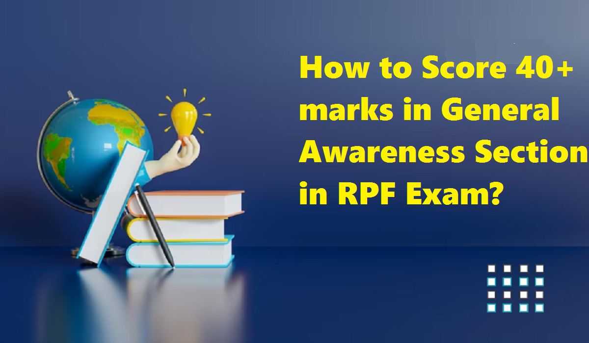 How to Score 40+ marks in General Awareness in RPF Exam?