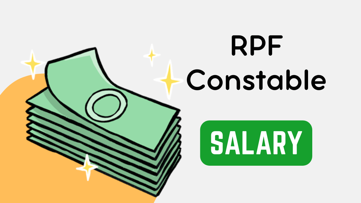 RPF Constable Salary 2024, Allowances, Job Profile and Promotions