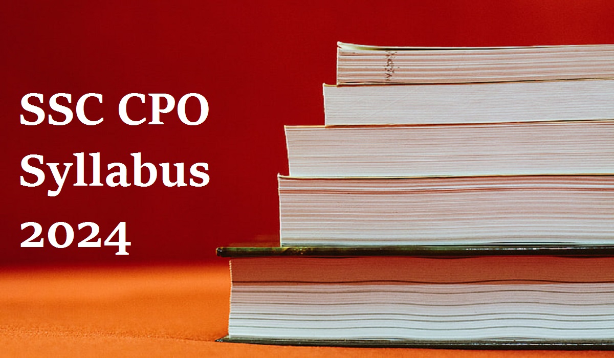 SSC CPO Syllabus 2024, Check Subject-Wise Syllabus for Paper 1 and 2