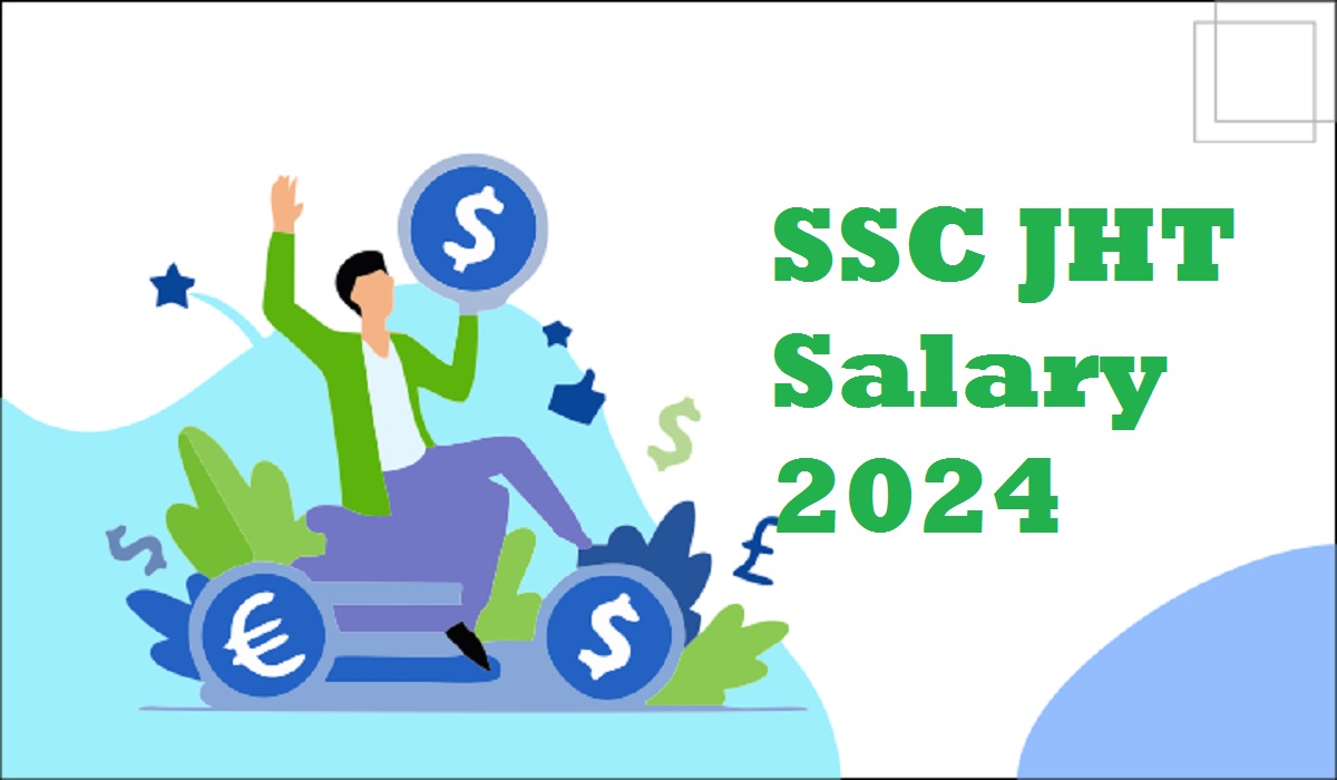 SSC JHT Salary 2024